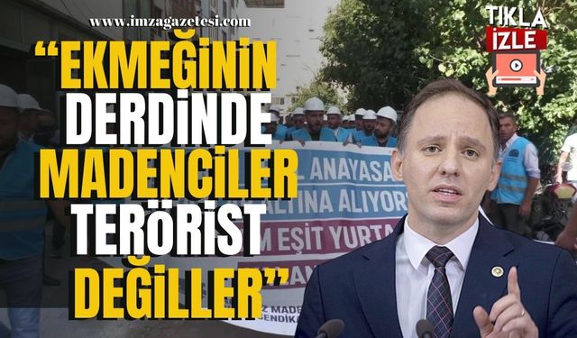 Deniz Yavuzyılmaz “Ekmeğinin derdinde madenciler, terörist değiller”