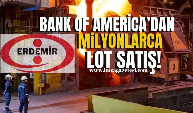 Borsada işlem gören Erdemir'de sert düşüş! Bank of America’nın Satışları Dikkat Çekti...