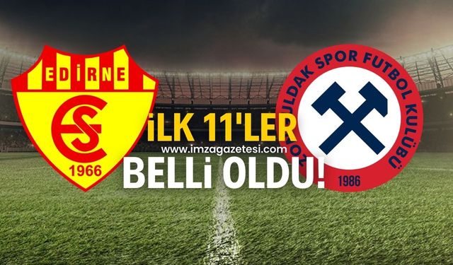 Edirnespor-Zonguldakspor FK maçında ilk 11 belli oldu!