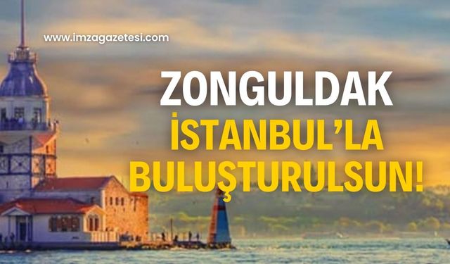 Zonguldak, İstanbul’u istiyor!