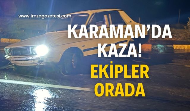 Karaman’da kaza! Ekipler sevk edildi