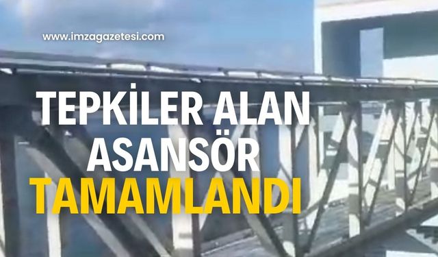 Tepkilere neden o asansör tamamlandı!