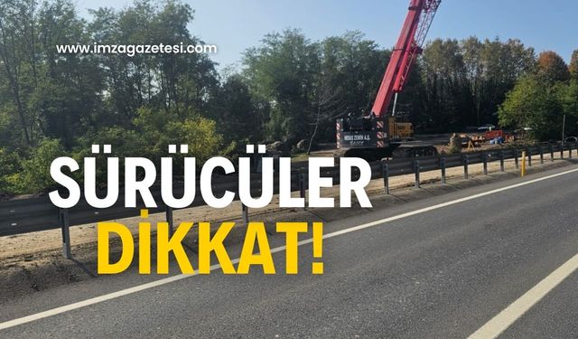 Sürücüler o yola dikkat!