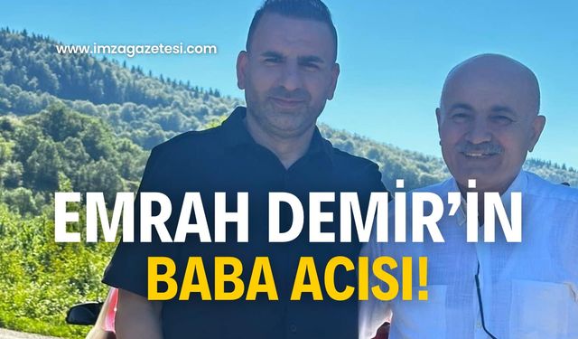 Emrah Demir’in baba acısı!