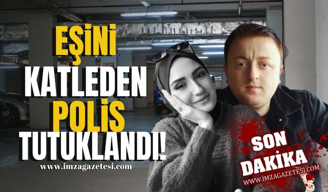 Eşini katleden polis memuru tutuklandı!