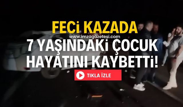 Feci kazada 7 yaşındaki çocuk yaşamını yitirdi 2 kişi yaralandı!