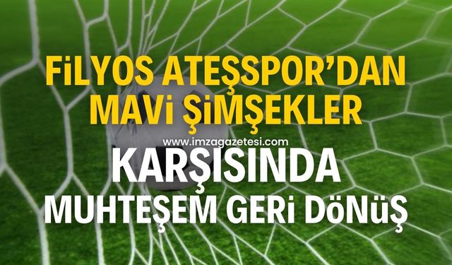 Filyos Ateşspor'dan, Mavi Şimşekler karşısında muhteşem geri dönüş!