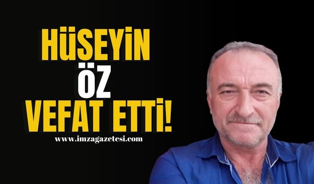 Hüseyin Öz, vefat etti!