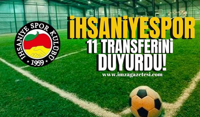 İhsaniyespor, 11 transferini birden duyurdu!