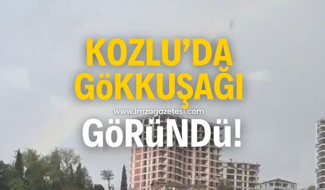 Kozlu’da gökkuşağı!