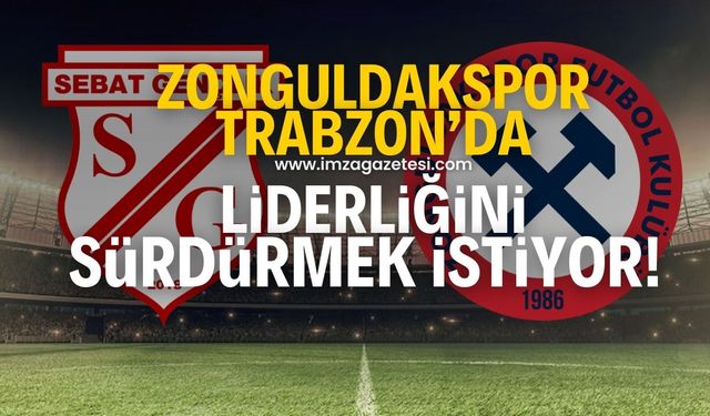 Lider Zonguldakspor, Sebat Gençlik Spor deplasmanına çıkıyor!