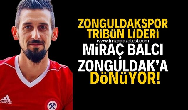 Miraç Balcı, Zonguldak’a dönüyor!