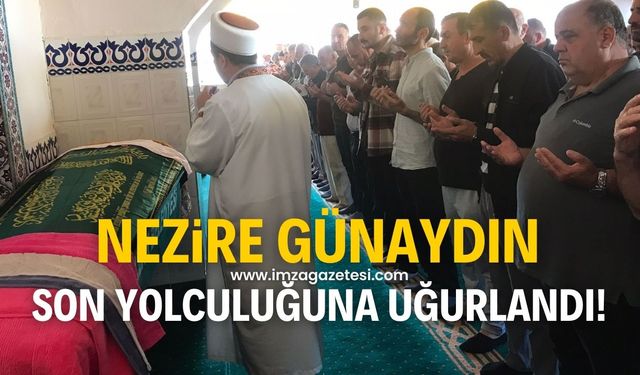 Nezire Günaydın son yolculuğuna uğurlandı