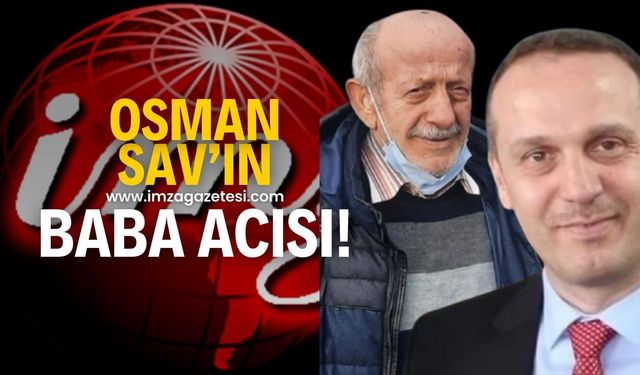 Osman Sav'ın baba acısı!