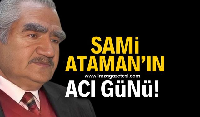 Sami Ataman'ın acı günü!