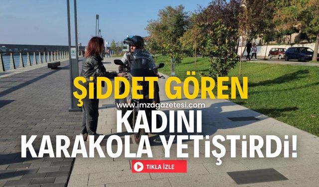 Şiddet gören kadını polis merkezine yetiştirdi!