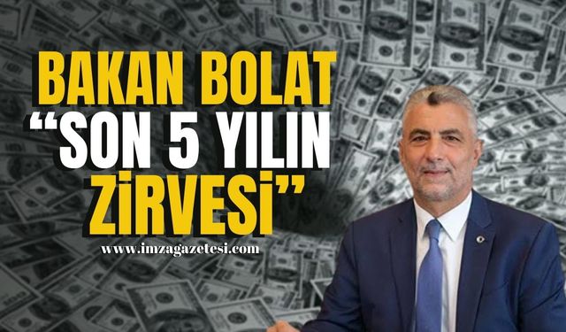 Ticaret Bakanı Ömer Bolat "Son 5 Yılın Zirvesi"