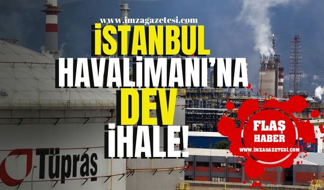 TÜPRAŞ’tan İstanbul Havalimanı’na Dev İhale! Kazandı...