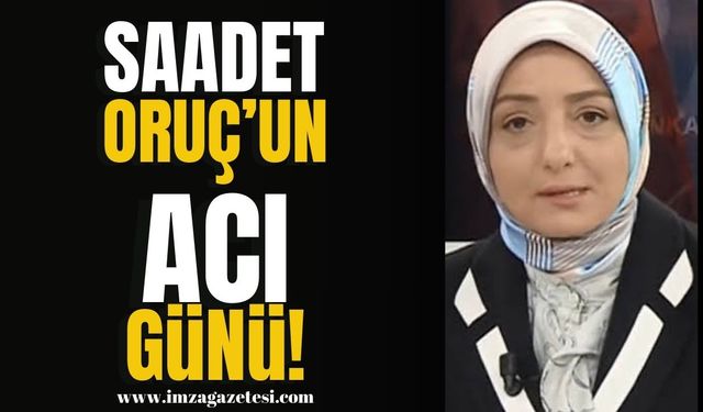 Saadet Oruç’un Acı Günü!