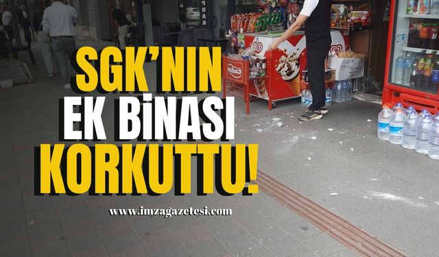 SGK’NIN EK BİNASI KORKUTTU!