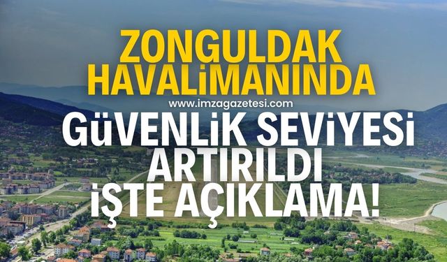 Zonguldak Havalimanında güvenlik seviyesi artırıldı! İşte o açıklama