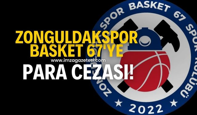 Zonguldak Spor Basket 67'ye para cezası!