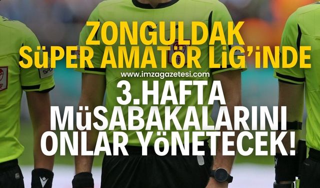 Zonguldak Süper Amatör Lig’de 3.haftanın hakemleri belli oldu!