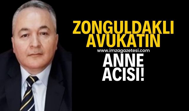 Zonguldaklı Avukat Taner Cura'nın anne acısı!