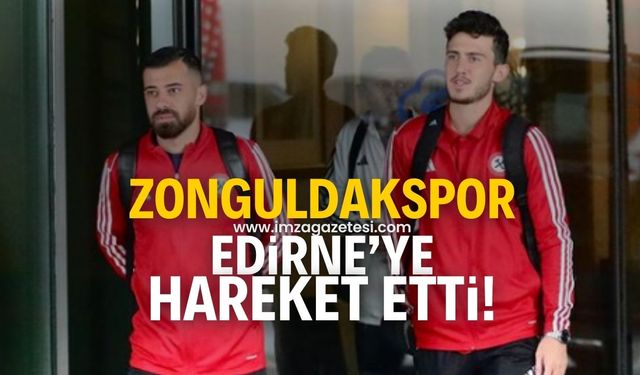 Zonguldakspor FK'nın Edirne yolculuğu başladı!