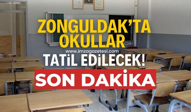 Zonguldak'ta okullar tatil edilecek!