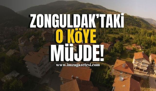 Zonguldak'taki o köye müjde!