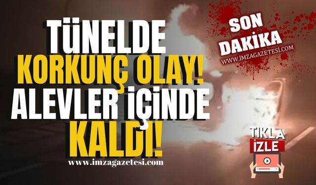 Tünelde korkunç olay! Alevler içinde kaldı!