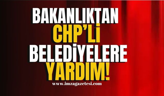 Bakanlıktan CHP’li belediyelere yardım! | Zonguldak Haber