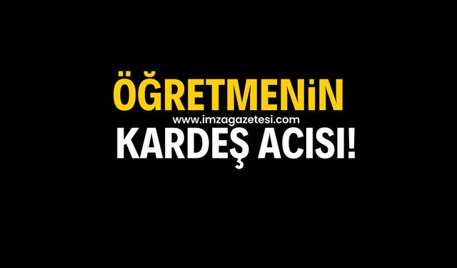 Beden eğitimi öğretmeninin kardeş acısı