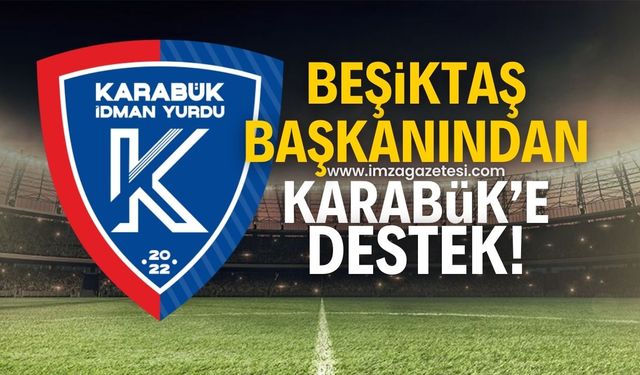 Beşiktaş başkanından Karabük İdman Yurdu’na destek!