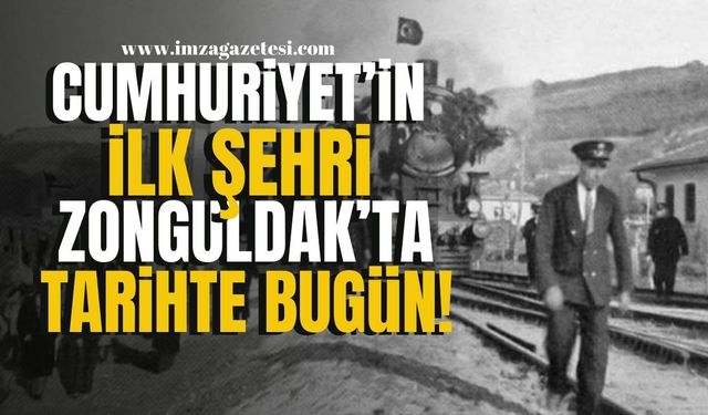 Cumhuriyet'in ilk şehri Zonguldak'ta tarihte bugün...