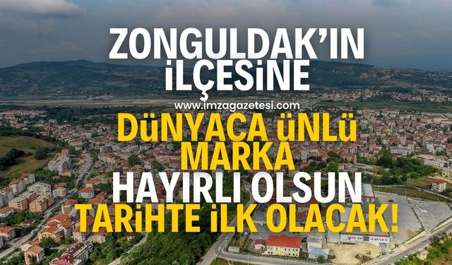 Dünyaca ünlü marka Zonguldak'ın Çaycuma ilçesinde açılacak!