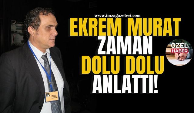 Ekrem Murat Zaman dolu dolu anlattı!