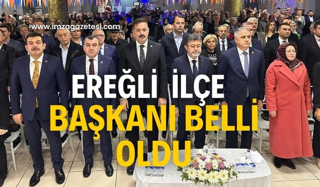 Ereğli ilçe başkanı belli oldu!