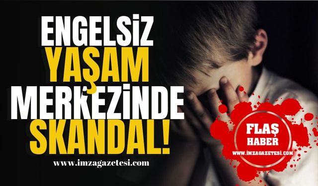 Engelsiz Yaşam Merkezinde Skandal Ölüm! | Asayiş Haber