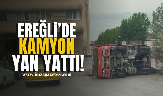 Ereğli'de nakliye kamyonu yan yattı!