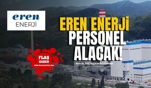 Eren Enerji’den İstihdam Fırsatı...Nitelikli Personel Aranıyor!