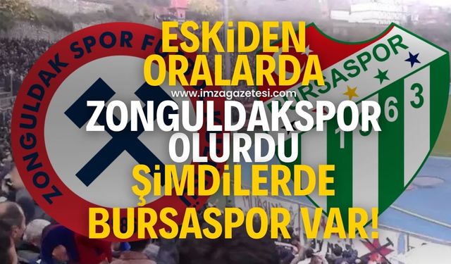 Eskiden oralarda Zonguldakspor olurdu