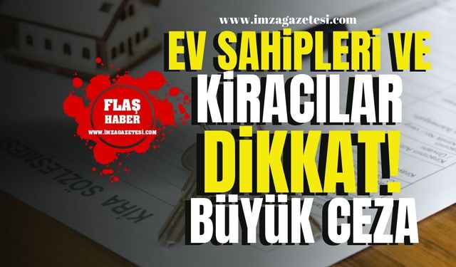 Ev sahibi ve kiracılar dikkat! Uymayana büyük ceza!