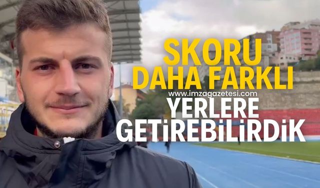 Güney Gencel, “Skoru daha farklı yerlere getirebilirdik”