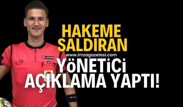 Hakeme saldırmıştı açıklama yaptı