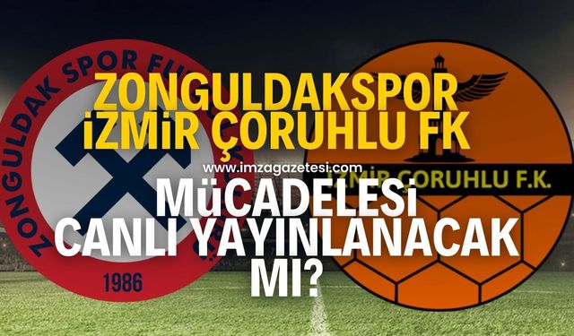 İzmir Çoruhlu FK-Zonguldakspor maçı canlı yayınlanacak mı?