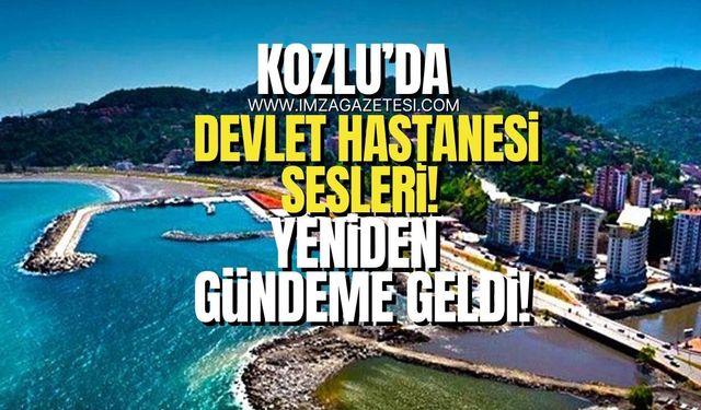 Kozlu’da devlet hastanesi sesleri! Yeniden gündeme geldi