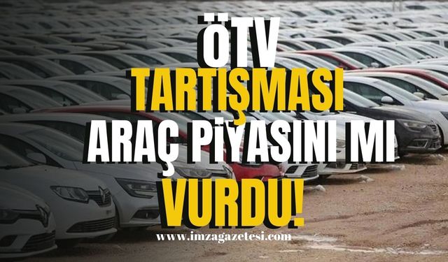 ÖTV Tartışmaları Araç Piyasalarını Etkiliyor! Ekonomi Haber