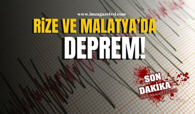 Rize ve Malatya depremle sarsıldı!